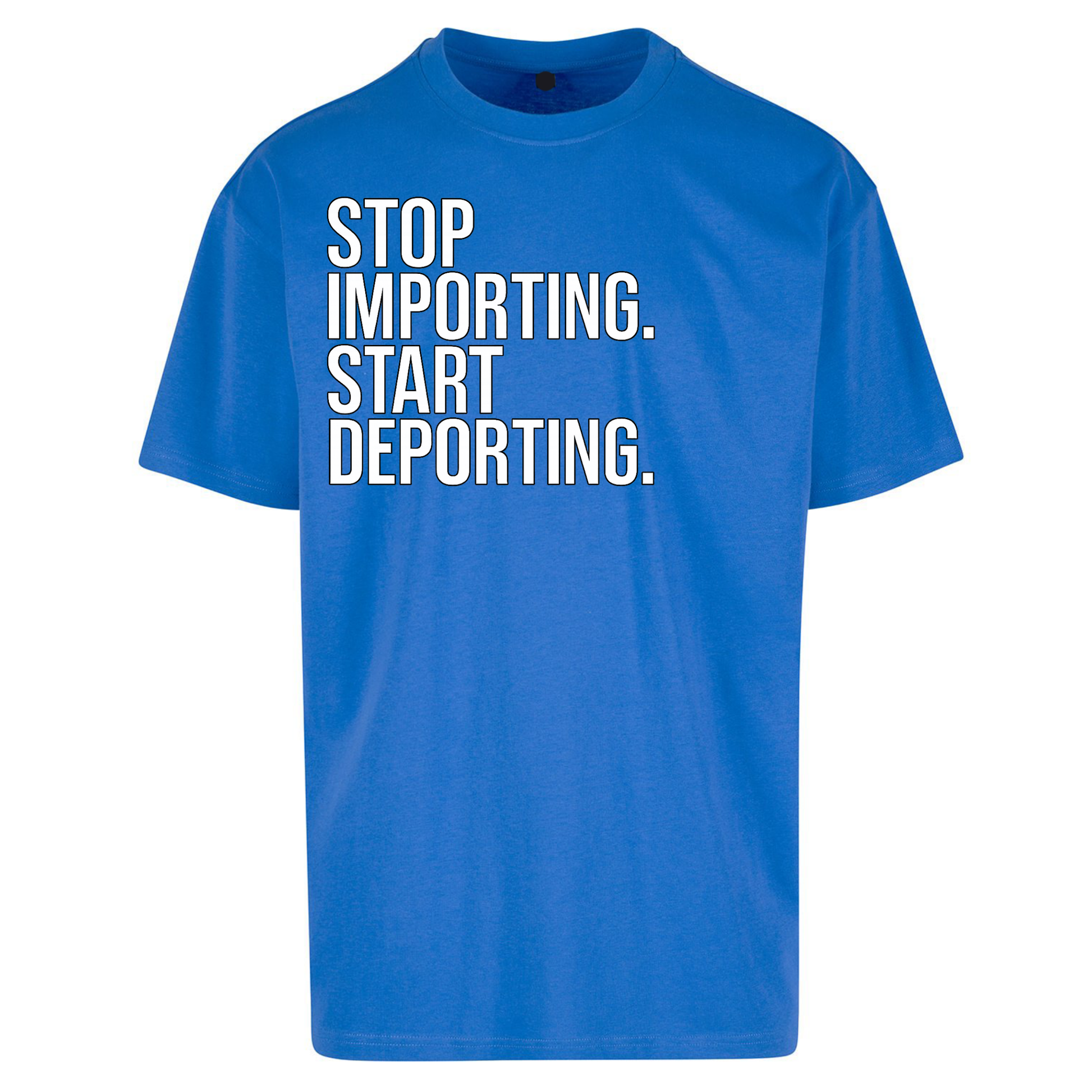 STOP IMPORTING START DEPORTING Oversized T Shirts