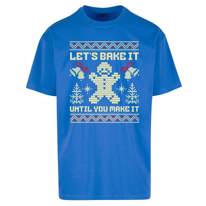 Lets Bake It Until You Make it Christmas Oversized T Shirts