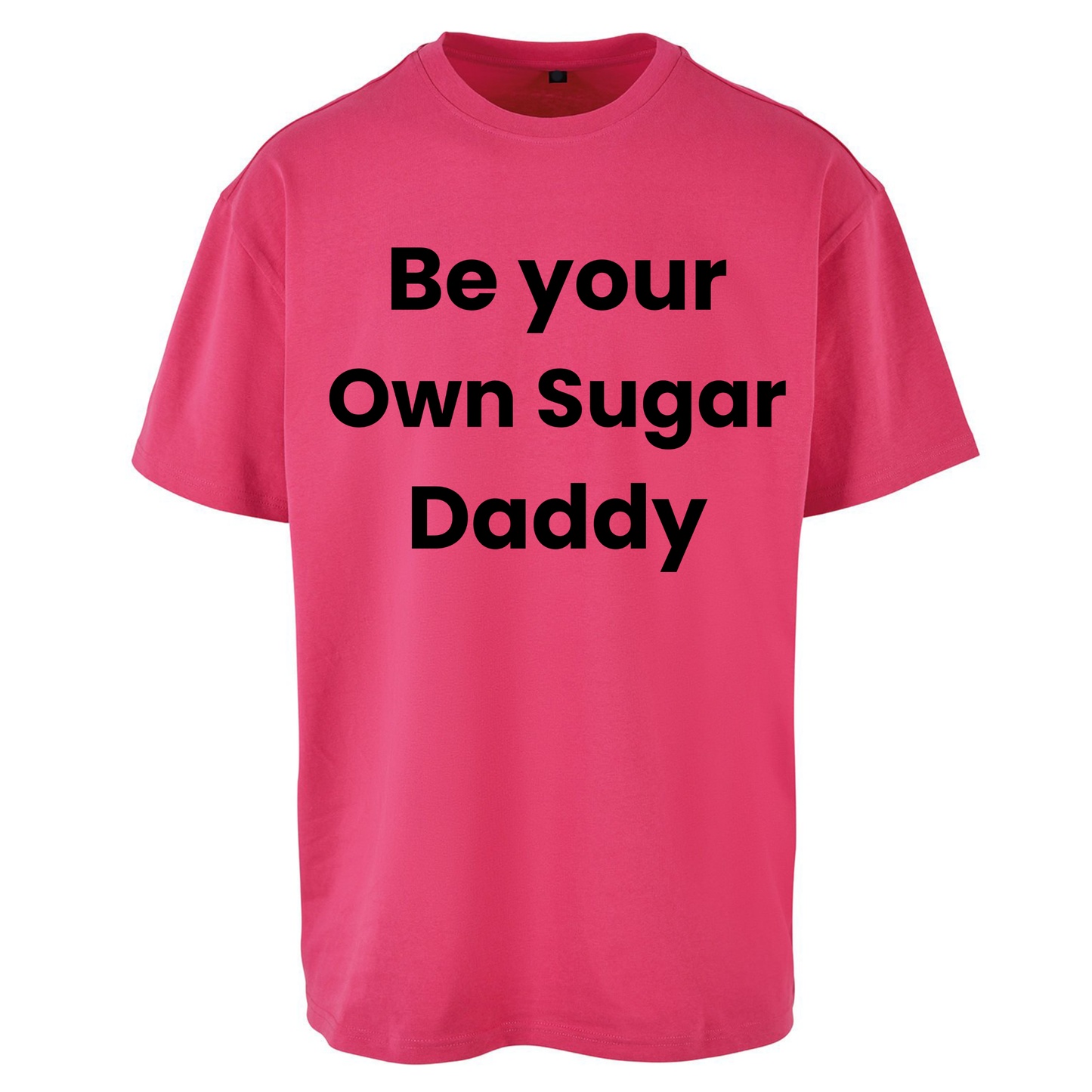 Be Your Own Sugar Daddy Oversized T Shirts