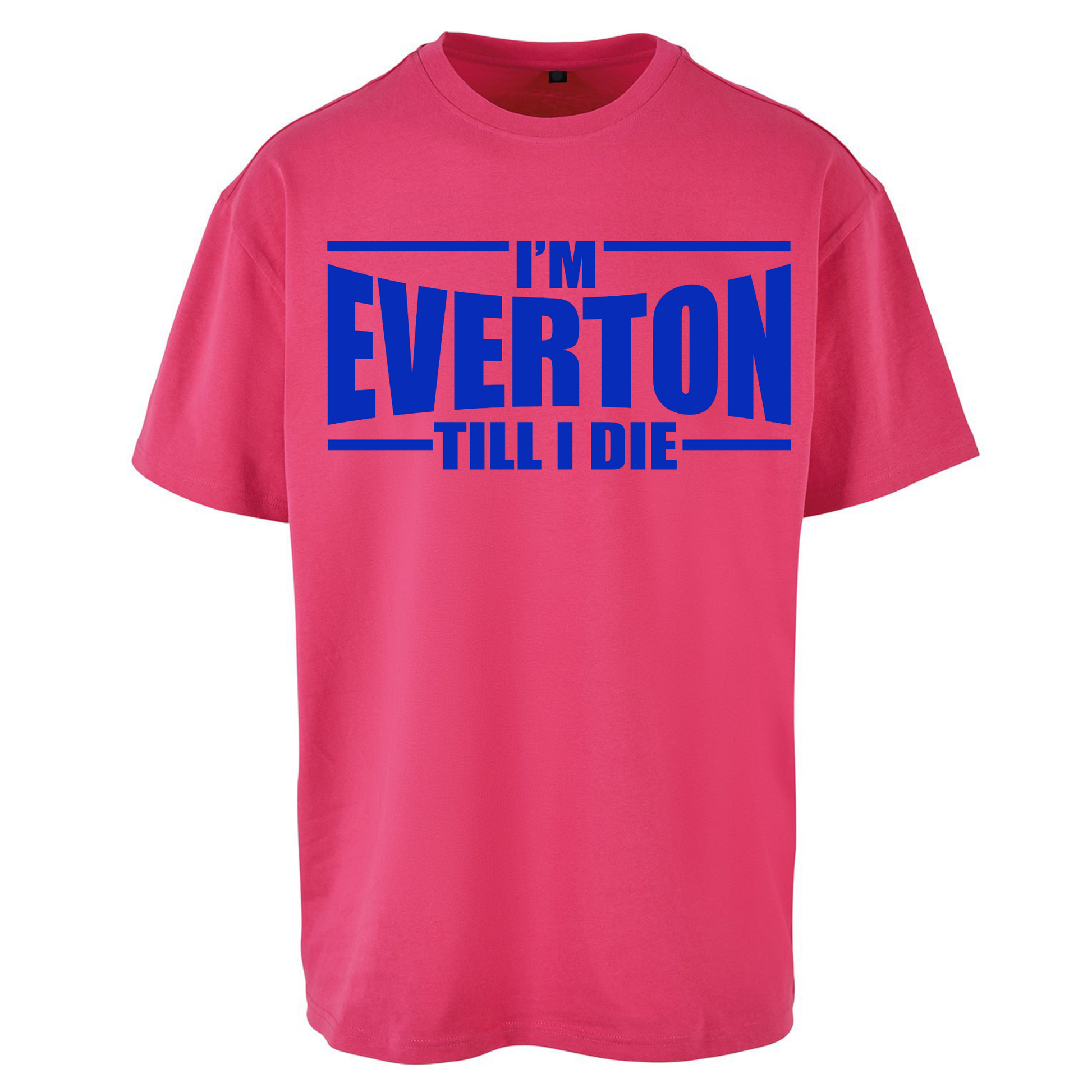 I'm Everton Till I Die Oversized T Shirts