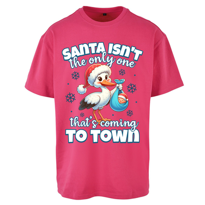 Santa isn't The Only One Thats Coming To Town Christmas Oversized T Shirts