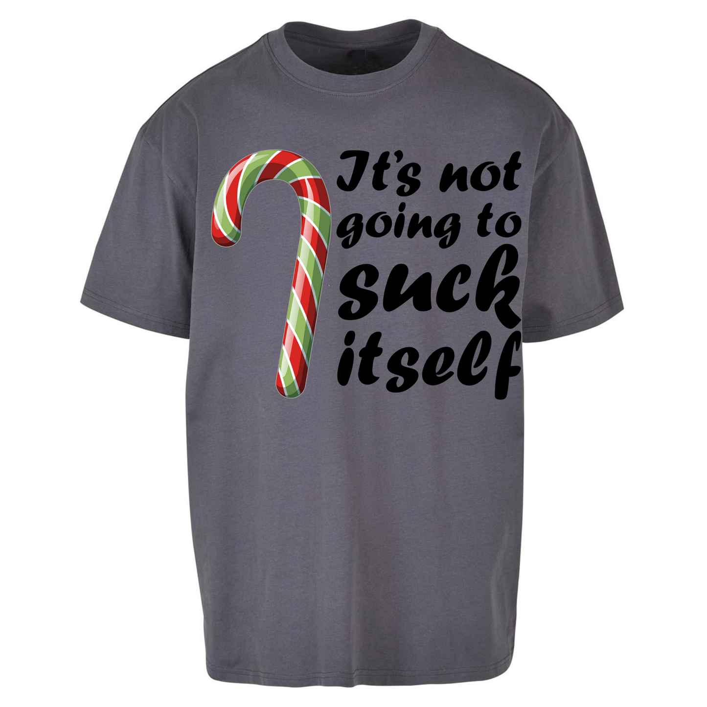Not Going To Suck Itself Oversized T Shirt