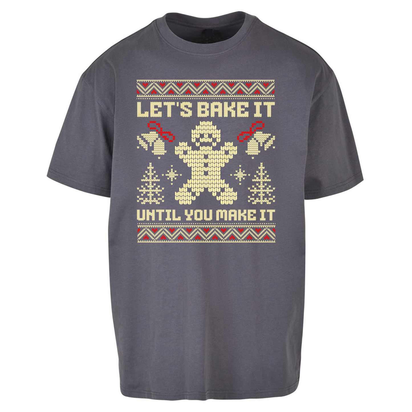 Lets Bake It Until You Make it Christmas Oversized T Shirts