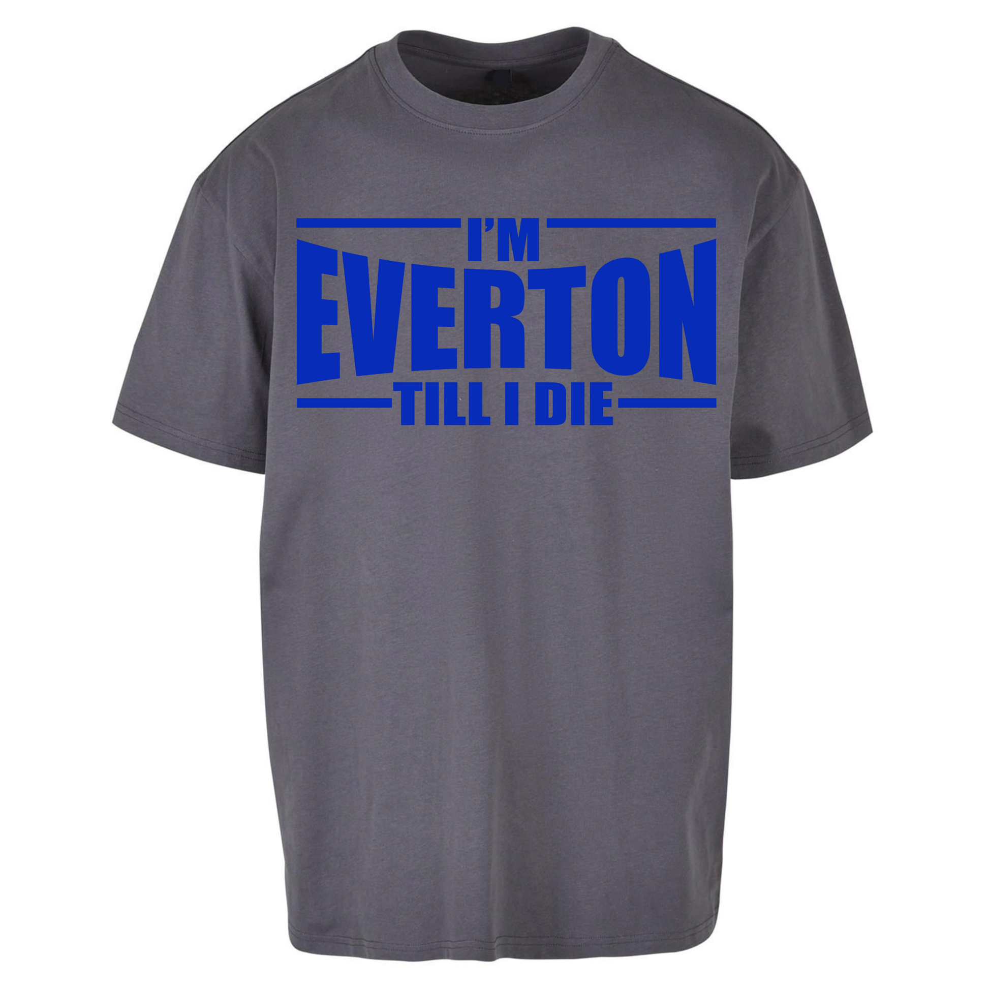 I'm Everton Till I Die Oversized T Shirts