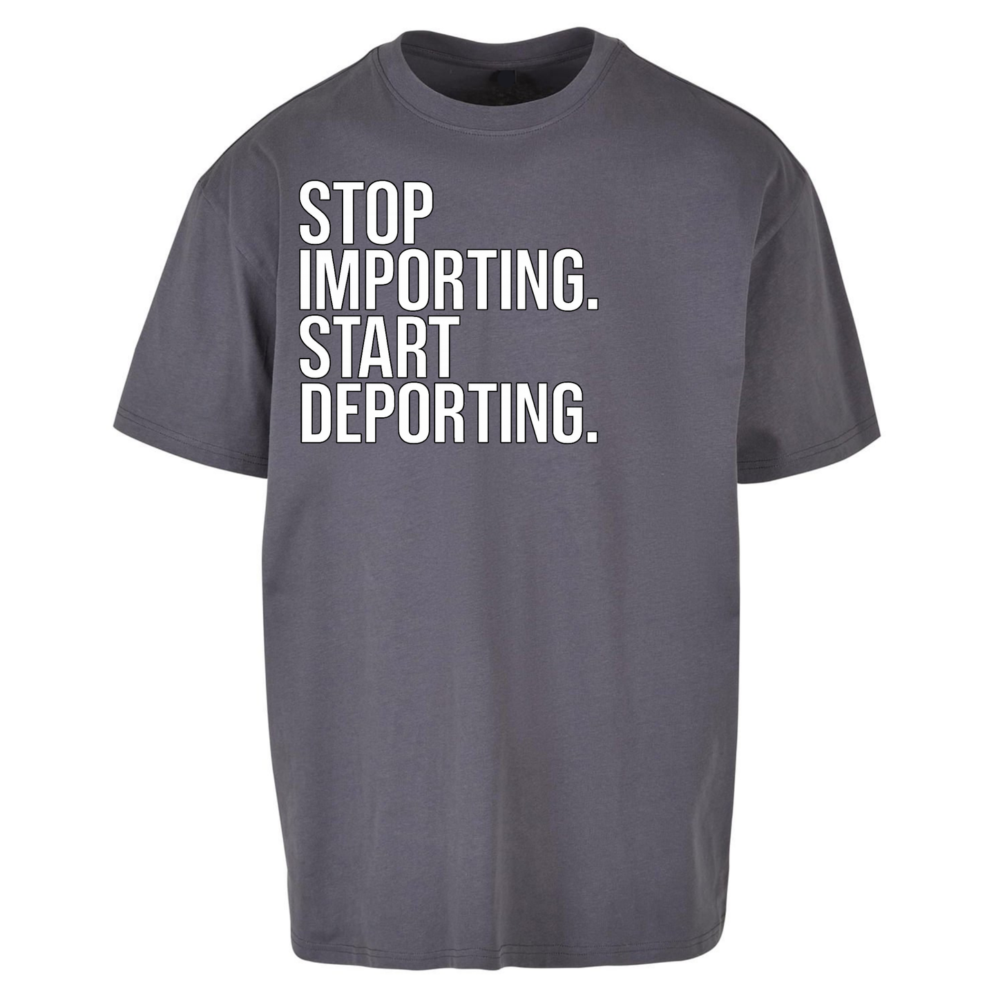 STOP IMPORTING START DEPORTING Oversized T Shirts