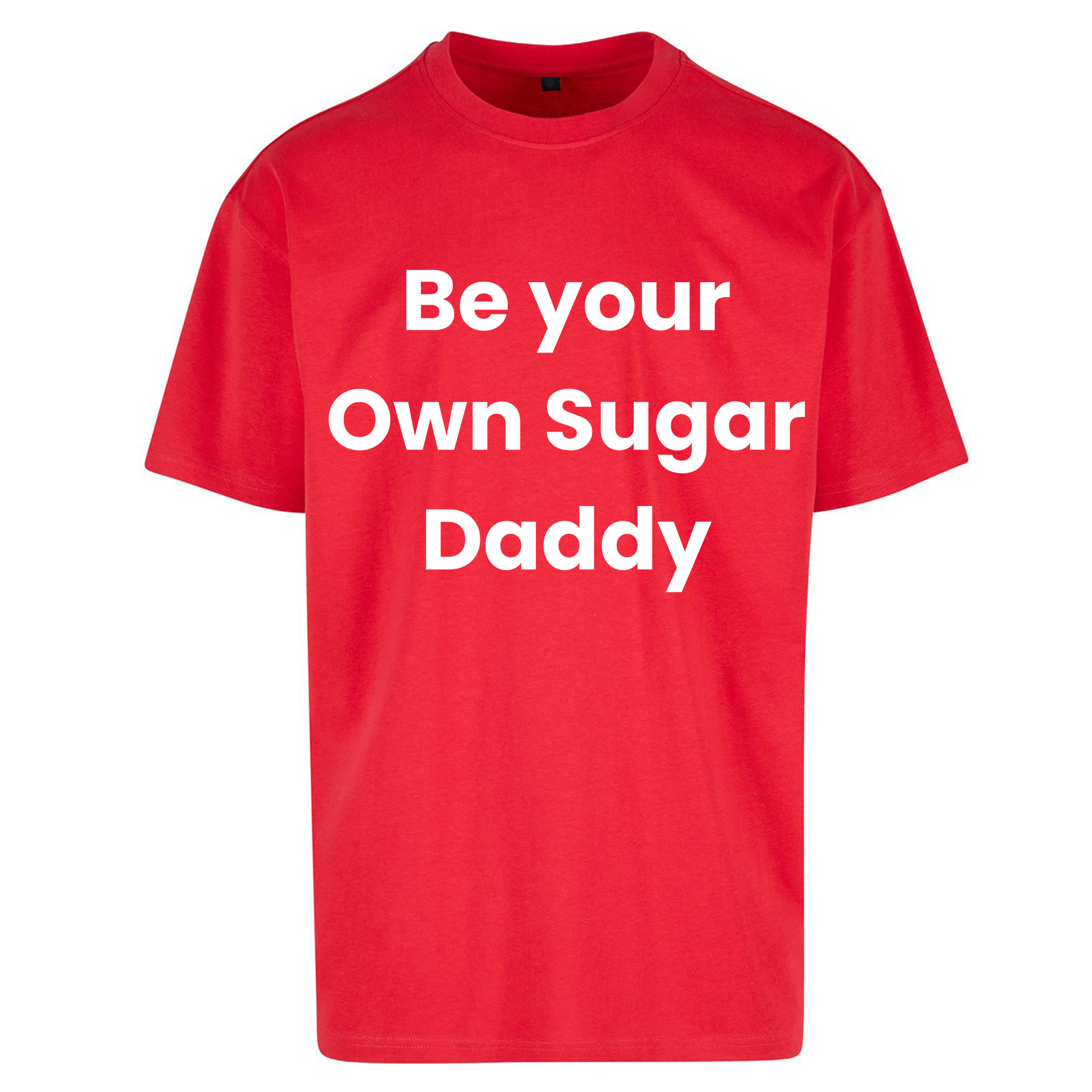 Be Your Own Sugar Daddy Oversized T Shirts