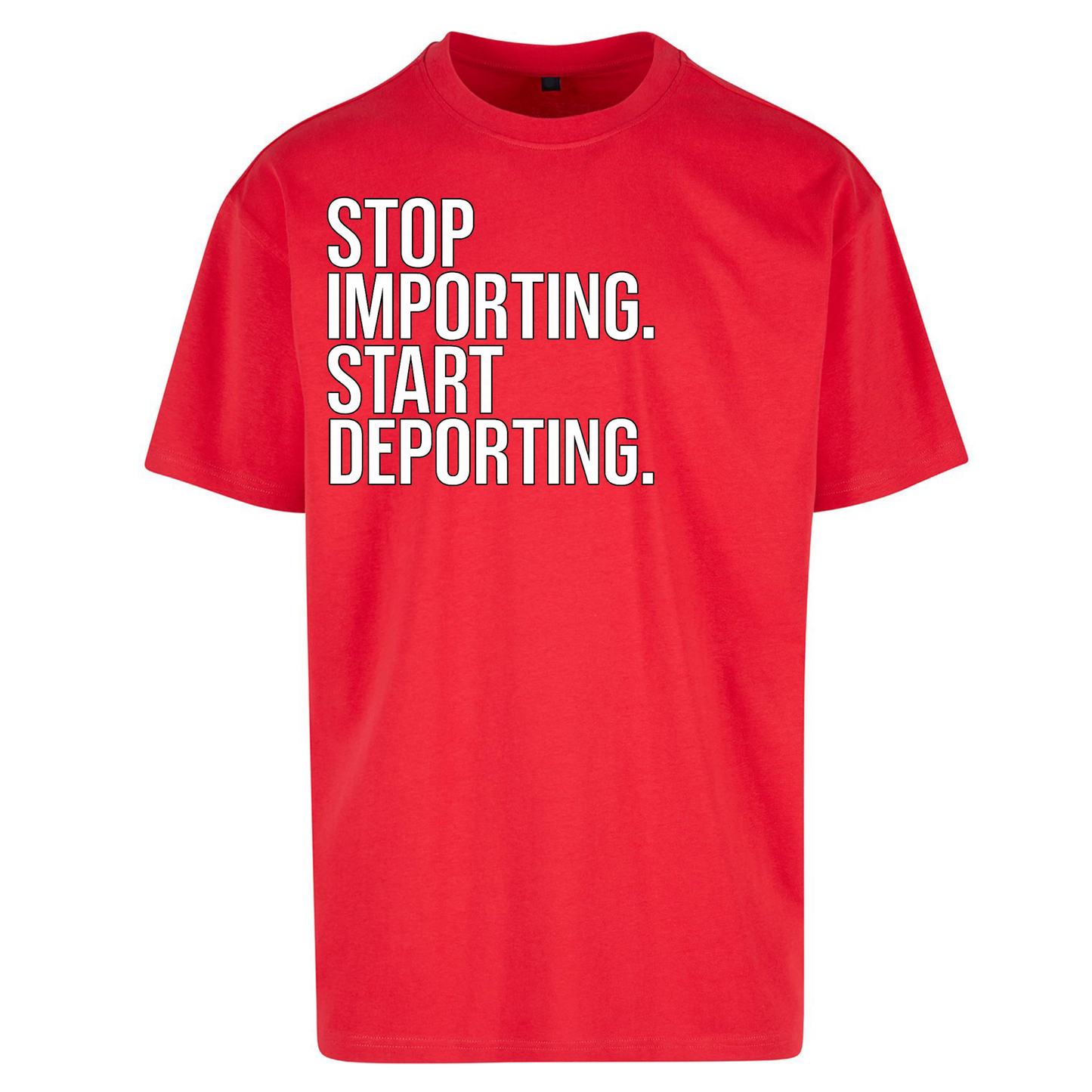 STOP IMPORTING START DEPORTING Oversized T Shirts