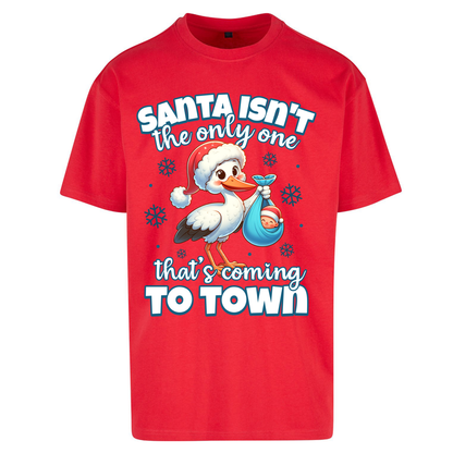 Santa isn't The Only One Thats Coming To Town Christmas Oversized T Shirts