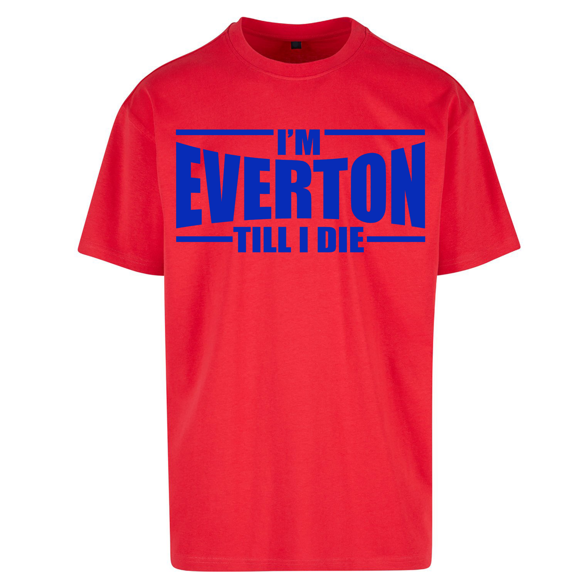 I'm Everton Till I Die Oversized T Shirts