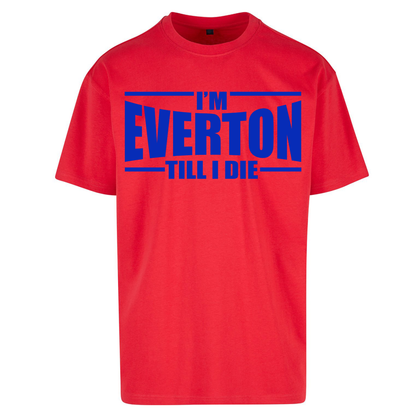 I'm Everton Till I Die Oversized T Shirts