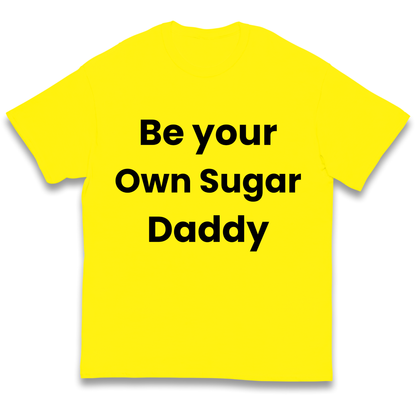 Be Your Own Sugar Daddy kids t shirt