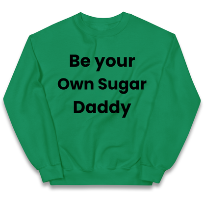Be Your Own Sugar Daddy kids sweatshirt