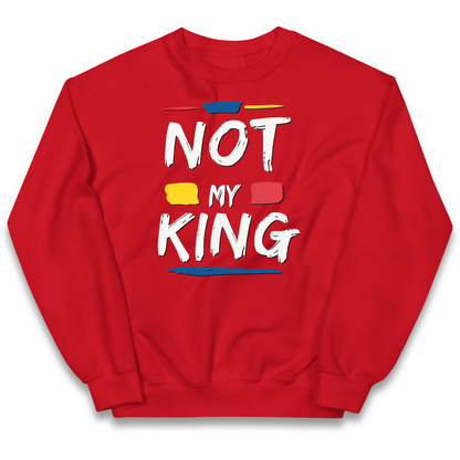 Not My King Slogan kids sweatshirt