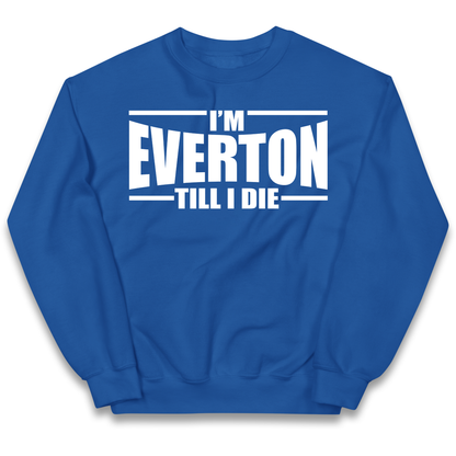 I'm Everton Till I Die kids sweatshirt