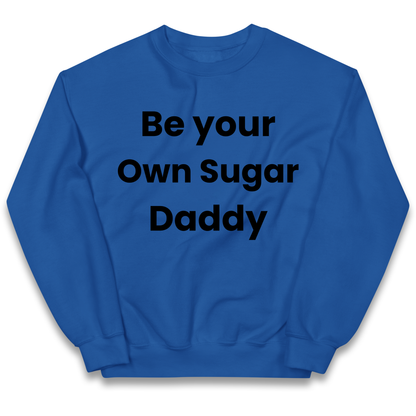 Be Your Own Sugar Daddy kids sweatshirt