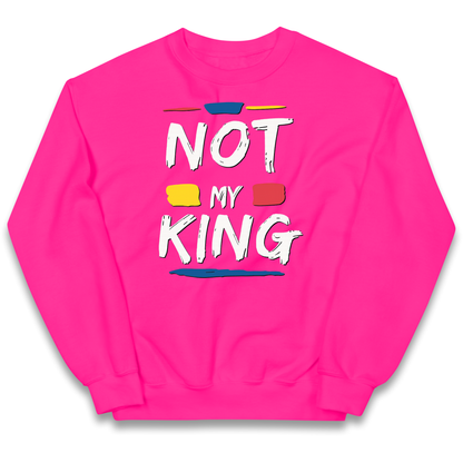 Not My King Slogan kids sweatshirt