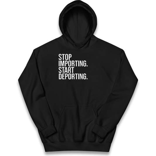 STOP IMPORTING START DEPORTING kids hoodie