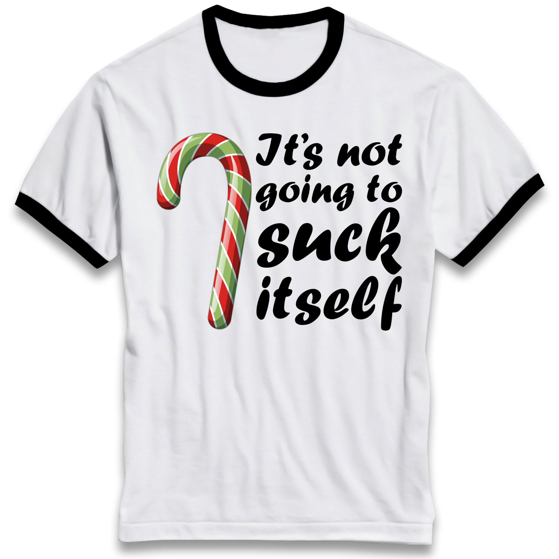 Not Going To Suck Itself Ringer T Shirt