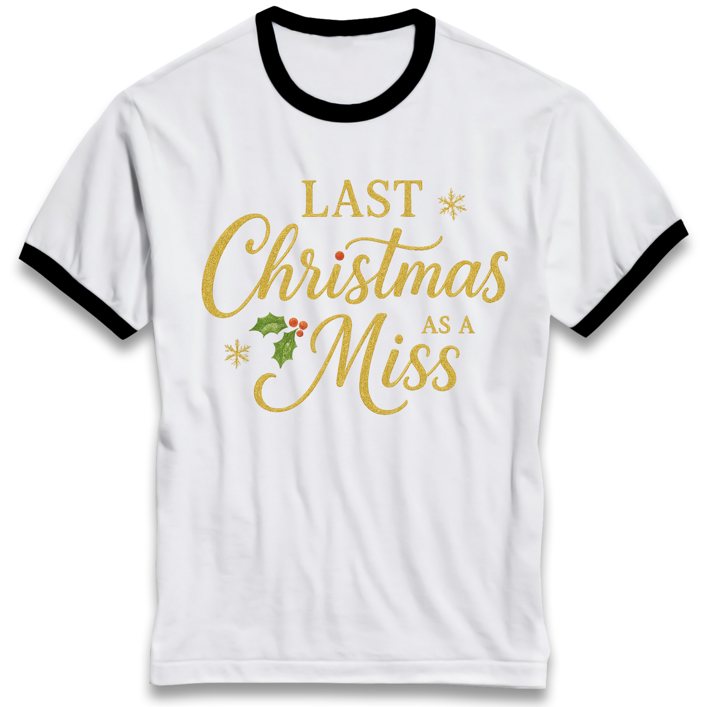 Last Christmas as a Miss Ringer T Shirt