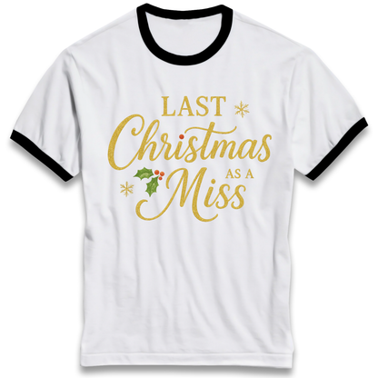 Last Christmas as a Miss Ringer T Shirt