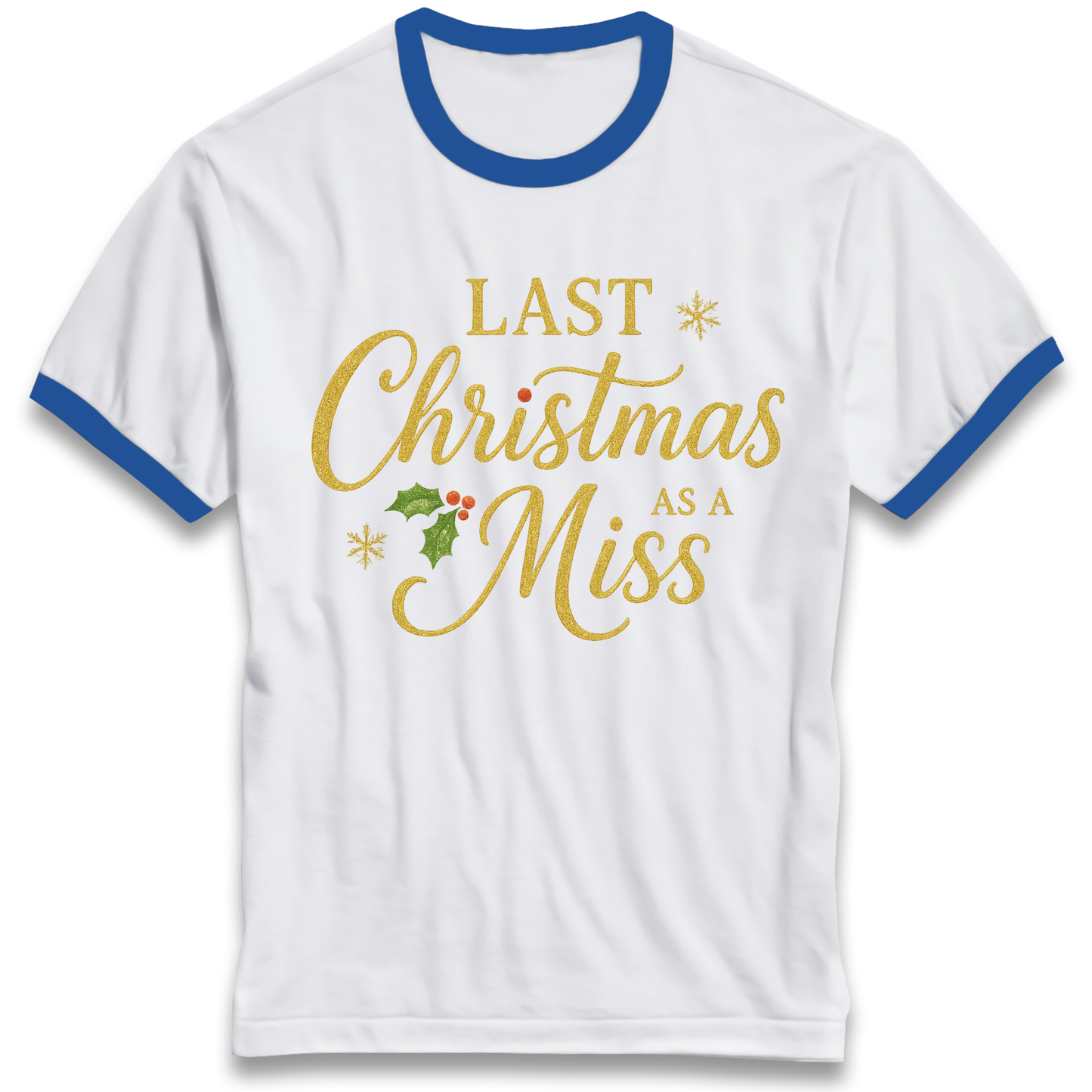 Last Christmas as a Miss Ringer T Shirt