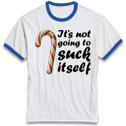 Not Going To Suck Itself Ringer T Shirt