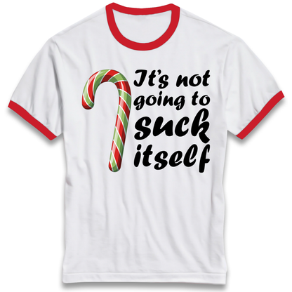 Not Going To Suck Itself Ringer T Shirt