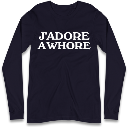 J'Adore A Whore Longsleeve T Shirt