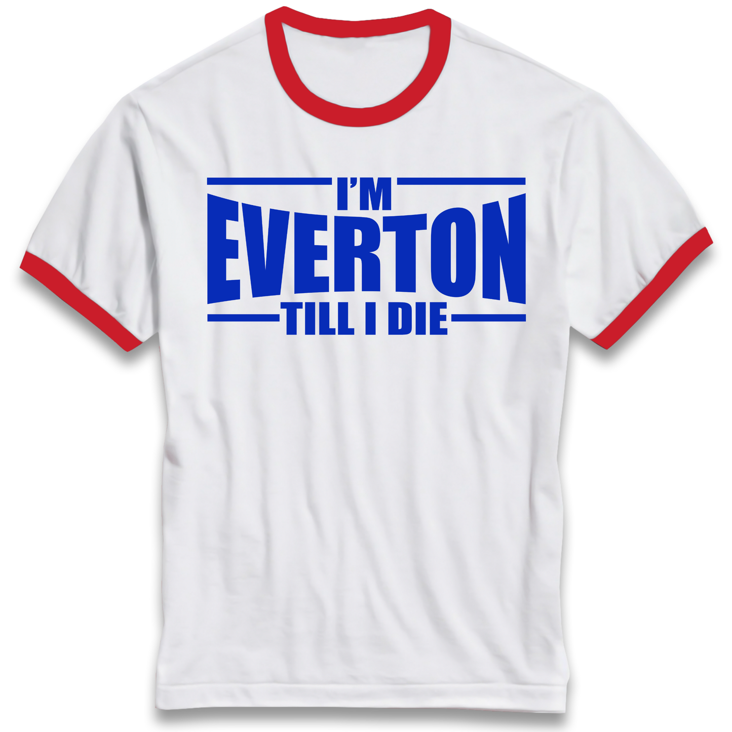 I'm Everton Till I Die Ringer T Shirt