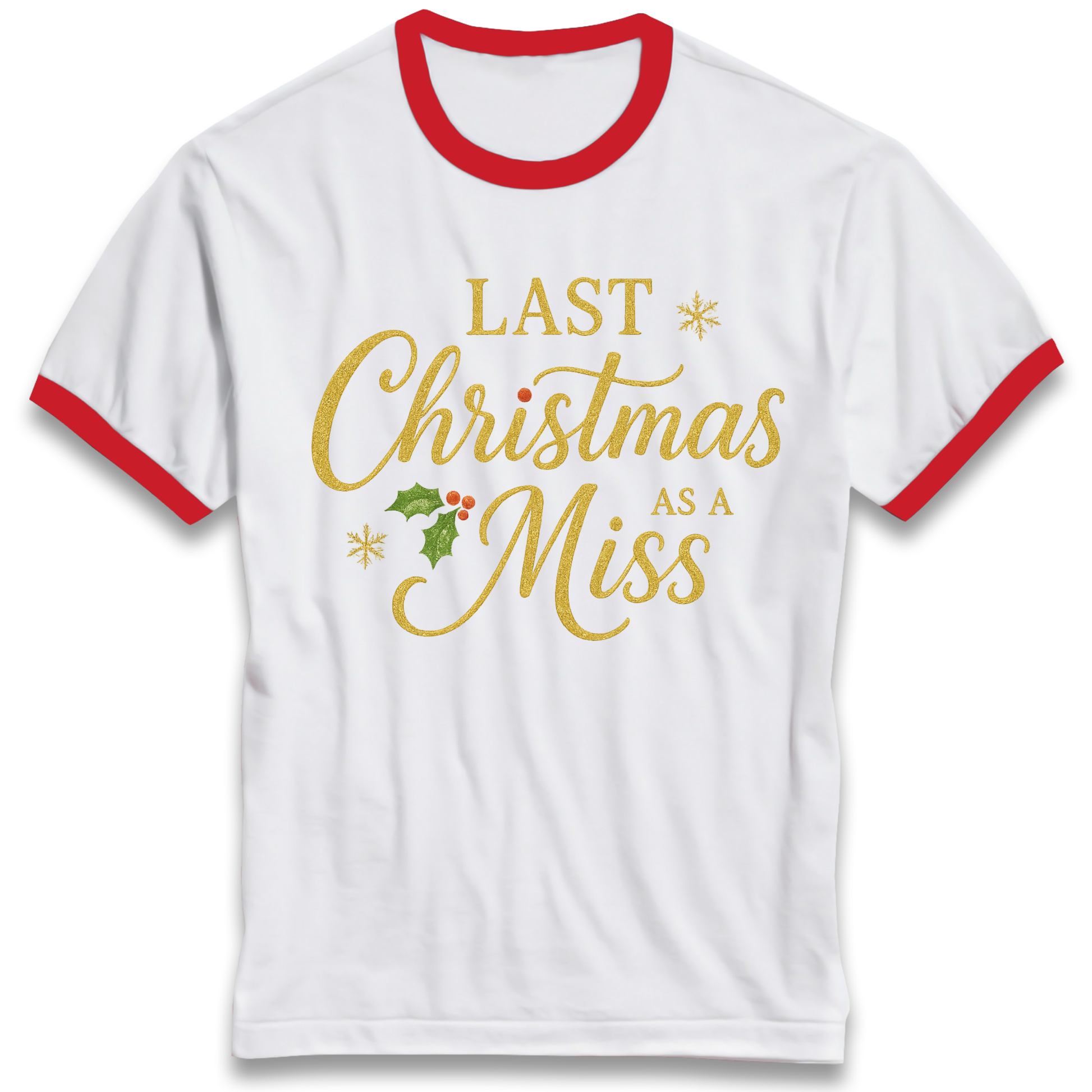 Last Christmas as a Miss Ringer T Shirt
