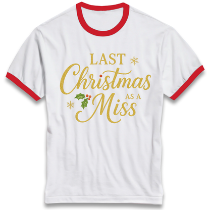 Last Christmas as a Miss Ringer T Shirt