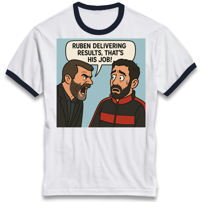 Ruben Delivering Results That's His Job Ringer T Shirt