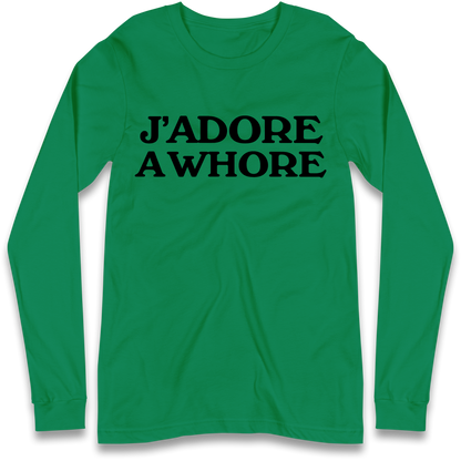 J'Adore A Whore Longsleeve T Shirt