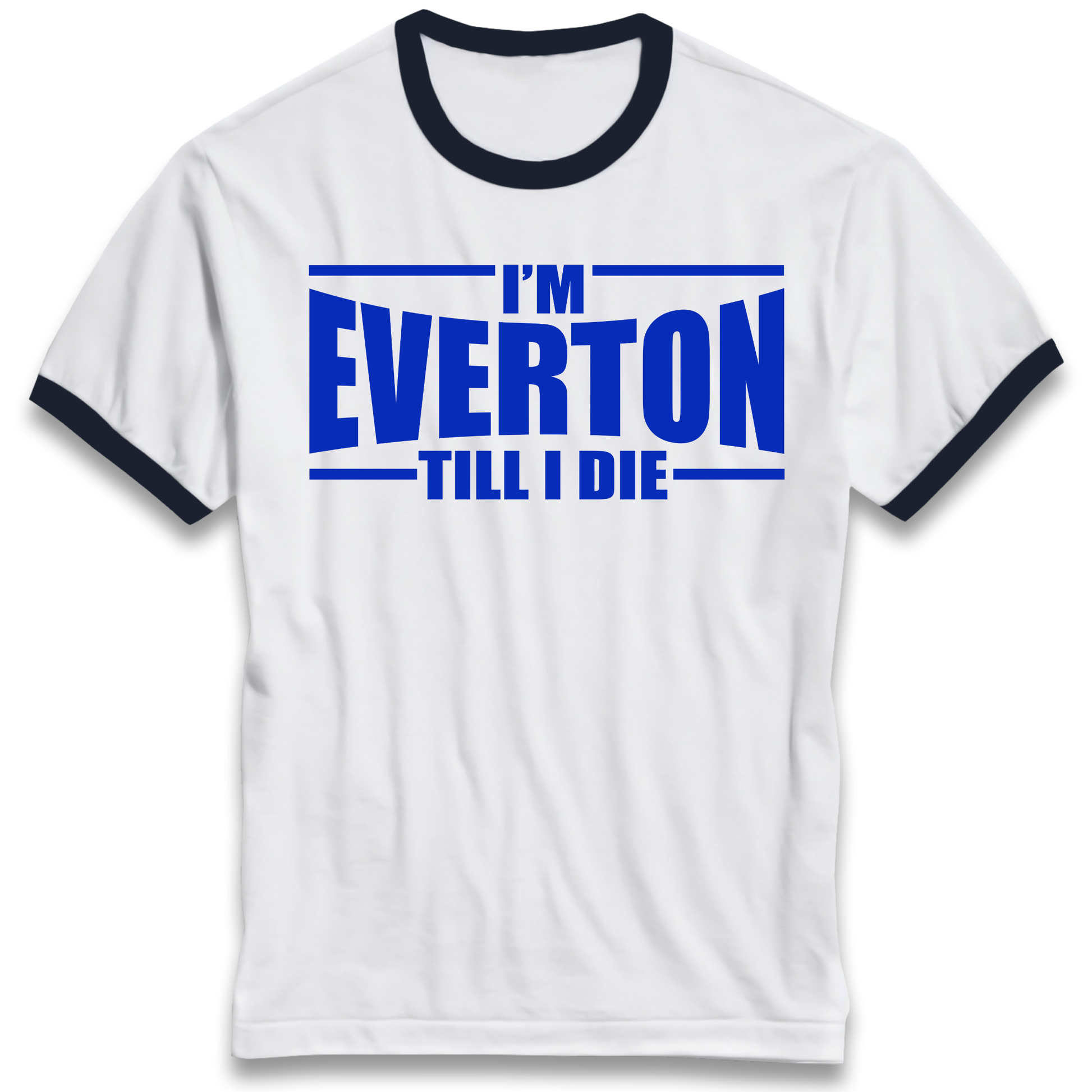 I'm Everton Till I Die Ringer T Shirt