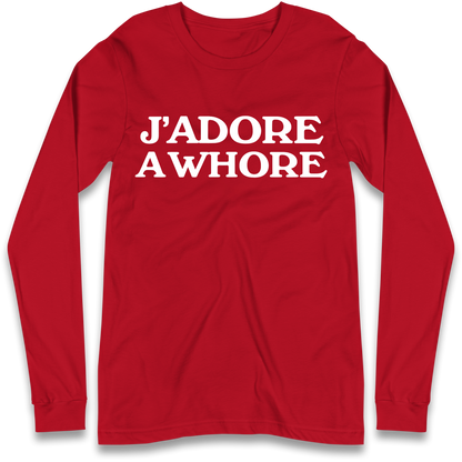 J'Adore A Whore Longsleeve T Shirt