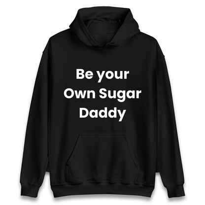Be Your Own Sugar Daddy Hoodie