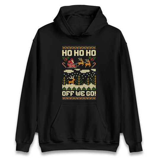 Have Yourself a HO HO HO Off we Go Christmas Hoodie