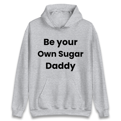 Be Your Own Sugar Daddy Hoodie