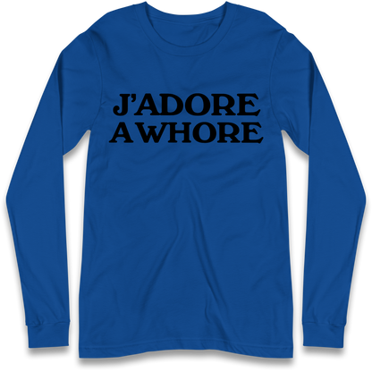 J'Adore A Whore Longsleeve T Shirt