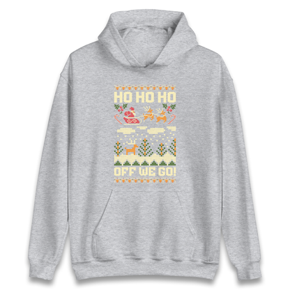 Have Yourself a HO HO HO Off we Go Christmas Hoodie