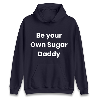 Be Your Own Sugar Daddy Hoodie