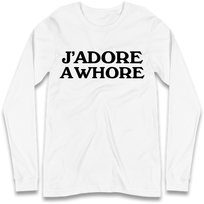 J'Adore A Whore Longsleeve T Shirt