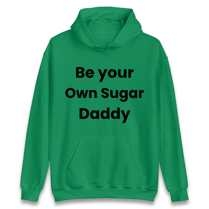 Be Your Own Sugar Daddy Hoodie
