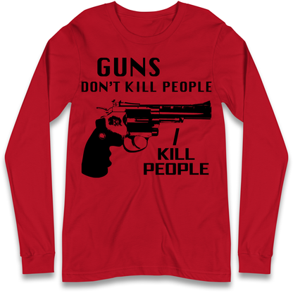 Guns Don’t Kill People Longsleeve T Shirt
