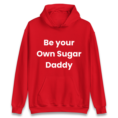 Be Your Own Sugar Daddy Hoodie