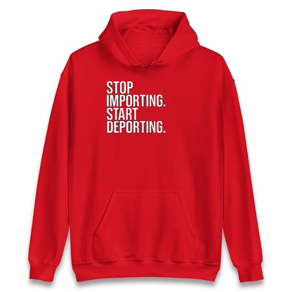 STOP IMPORTING START DEPORTING Hoodie