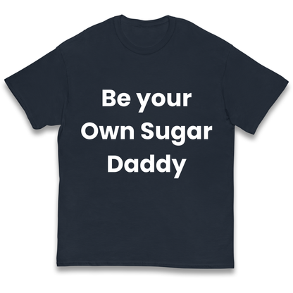 Be Your Own Sugar Daddy kids t shirt