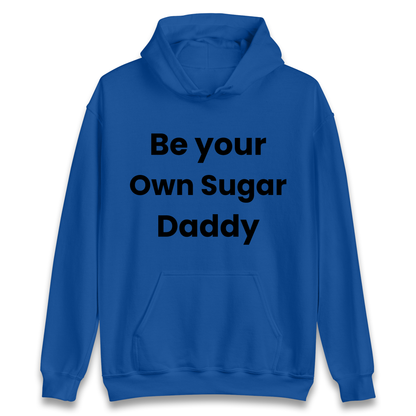 Be Your Own Sugar Daddy Hoodie