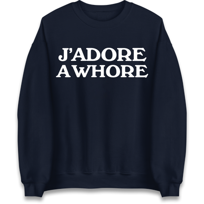 J'Adore A Whore Sweatshirt