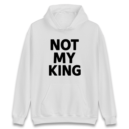 Not My King Hoodie
